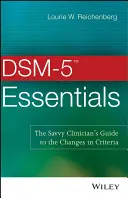 DSM-5 Essentials: Guía del clínico experto sobre los cambios en los criterios - DSM-5 Essentials: The Savvy Clinician's Guide to the Changes in Criteria