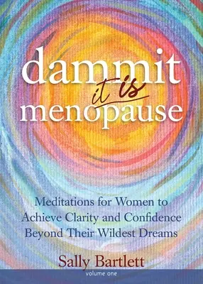 Maldita sea... ¡Es la menopausia! Meditations for Women to Achieve Clarity and Confidence Beyond Their Wildest Dreams, Volume 1: Meditations for Women to Ac - Dammit ... It IS Menopause! Meditations for Women to Achieve Clarity and Confidence Beyond Their Wildest Dreams, Volume 1: Meditations for Women to Ac