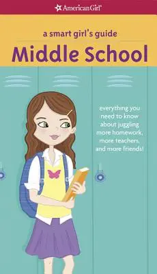 Guía de la chica lista: Middle School: Todo lo que necesitas saber para hacer malabares ¡Con más deberes, más profesores y más amigos! - A Smart Girl's Guide: Middle School: Everything You Need to Know about Juggling More Homework, More Teachers, and More Friends!