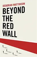 Más allá del Muro Rojo - ¿Por qué perdieron los laboristas, cómo ganaron los conservadores y qué pasará después? - Beyond the Red Wall - Why Labour Lost, How the Conservatives Won and What Will Happen Next?