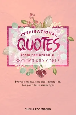 Citas inspiradoras de mujeres y niñas extraordinarias: Proporcionan motivación e inspiración para tus retos diarios - Inspirational quotes from remarkable women and girls: Provide motivation and inspiration for your daily challenges