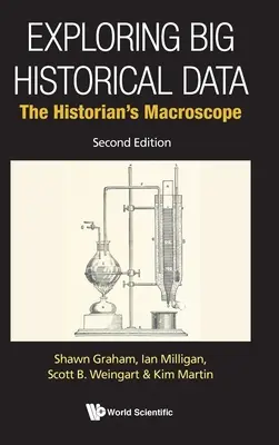 Explorando los grandes datos históricos: El macroscopio del historiador (segunda edición) - Exploring Big Historical Data: The Historian's Macroscope (Second Edition)