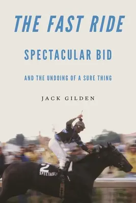La carrera rápida: una oferta espectacular y el fracaso de una apuesta segura - The Fast Ride: Spectacular Bid and the Undoing of a Sure Thing