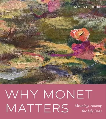 La importancia de Monet: Significados entre los nenúfares - Why Monet Matters: Meanings Among the Lily Pads