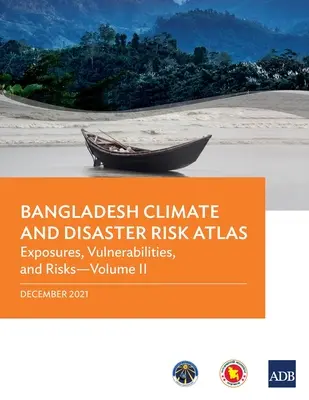 Atlas del riesgo climático y de catástrofes en Bangladesh: Vulnerabilidades y riesgos--Volumen II - Bangladesh Climate and Disaster Risk Atlas: Vulnerabilities, and Risks--Volume II