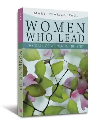 Mujeres que lideran: La llamada de las mujeres al ministerio - Women Who Lead: The Call of Women in Ministry