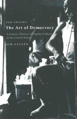 El arte de la democracia: Una historia concisa de la cultura popular en Estados Unidos - The Art of Democracy: A Concise History of Popular Culture in the United States