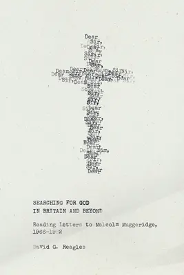 Searching for God in Britain and Beyond: Cartas a Malcolm Muggeridge, 1966-1982 - Searching for God in Britain and Beyond: Reading Letters to Malcolm Muggeridge, 1966-1982