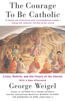 El valor de ser católico: Crisis, reforma y futuro de la Iglesia - The Courage to Be Catholic: Crisis, Reform and the Future of the Church