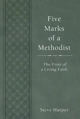 Las cinco marcas de un metodista: El fruto de una fe viva - Five Marks of a Methodist: The Fruit of a Living Faith