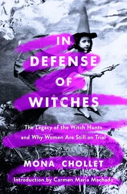 En defensa de las brujas: El legado de la caza de brujas y por qué se sigue juzgando a las mujeres - In Defense of Witches: The Legacy of the Witch Hunts and Why Women Are Still on Trial