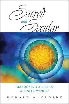 Sagrado y secular: Respuestas a la vida en un mundo finito - Sacred and Secular: Responses to Life in a Finite World