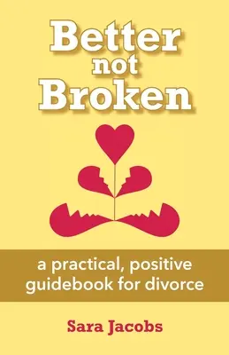 Better not Broken: una guía práctica y positiva para el divorcio - Better not Broken: a practical, positive guidebook for divorce