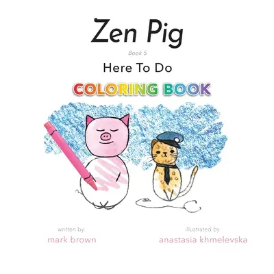 Cerdo Zen: Libro para colorear Here To Do - Zen Pig: Here To Do Coloring Book