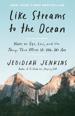 Como arroyos al océano: Notas sobre el ego, el amor y las cosas que nos hacen ser quienes somos: Ensayosc - Like Streams to the Ocean: Notes on Ego, Love, and the Things That Make Us Who We Are: Essaysc