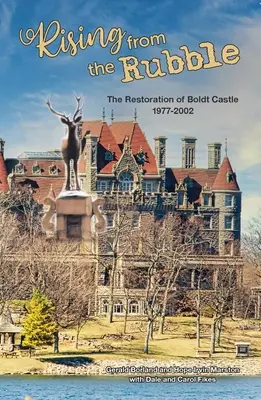 Resurgir de los escombros: La restauración del castillo de Boldt 1977-2002 - Rising from the Rubble: The Restoration of Boldt Castle 1977-2002