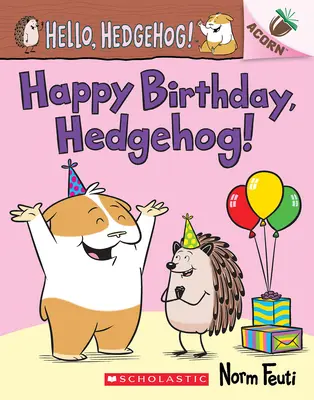 ¡Feliz Cumpleaños, Erizo! Un libro de bellotas (¡Hola, erizo! nº 6) - Happy Birthday, Hedgehog!: An Acorn Book (Hello, Hedgehog! #6)