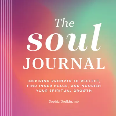 Diario del alma: Inspiraciones para reflexionar, encontrar la paz interior y alimentar tu crecimiento espiritual - The Soul Journal: Inspiring Prompts to Reflect, Find Inner Peace, and Nourish Your Spiritual Growth