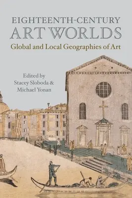 Mundos artísticos del siglo XVIII: Geografías globales y locales del arte - Eighteenth-Century Art Worlds: Global and Local Geographies of Art