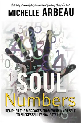 Números del Alma: Descifra los mensajes de tu interior para navegar con éxito por la vida - Soul Numbers: Decipher the Messages from Your Inner Self to Successfully Navigate Life