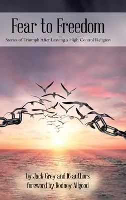 Miedo a la libertad: Historias de triunfo tras abandonar una religión muy controlada - Fear to Freedom: Stories of Triumph After Leaving a High Control Religion