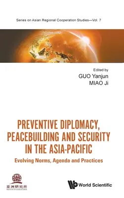 Diplomacia preventiva, consolidación de la paz y seguridad en Asia-Pacífico: Evolución de las normas, la agenda y las prácticas - Preventive Diplomacy, Peacebuilding and Security in the Asia-Pacific: Evolving Norms, Agenda and Practices