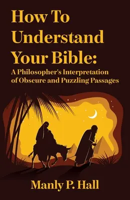 Cómo entender la Biblia: Interpretación filosófica de pasajes oscuros y enigmáticos: La interpretación filosófica de pasajes oscuros y enigmáticos. - How To Understand Your Bible: A Philosopher's Interpretation of Obscure and Puzzling Passages: A Philosopher's Interpretation of Obscure and Puzzlin