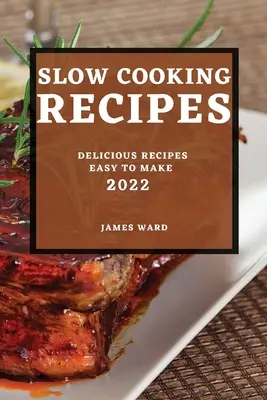 Recetas de cocina lenta 2022: Recetas deliciosas fáciles de hacer - Slow Cooking Recipes 2022: Delicious Recipes Easy to Make