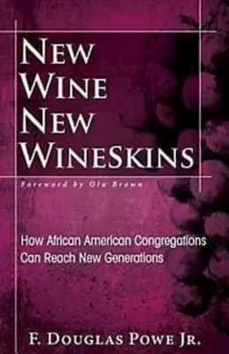 Vino nuevo, odres nuevos: cómo las congregaciones afroamericanas pueden llegar a las nuevas generaciones - New Wine, New Wineskins: How African American Congregations Can Reach New Generations