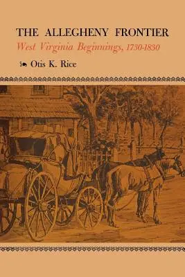 La frontera de los Allegheny: Los comienzos de Virginia Occidental, 1730-1830 - The Allegheny Frontier: West Virginia Beginnings, 1730-1830