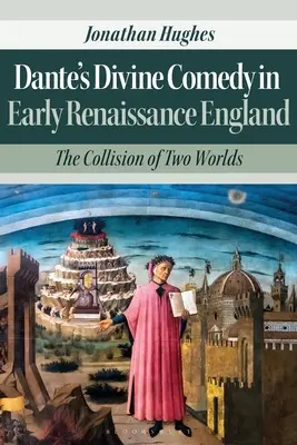 La Divina Comedia de Dante en la Inglaterra del Renacimiento: La colisión de dos mundos - Dante's Divine Comedy in Early Renaissance England: The Collision of Two Worlds