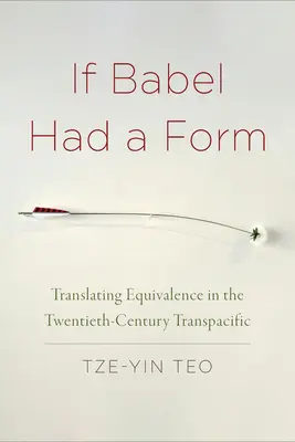 Si Babel tuviera forma: La traducción de la equivalencia en el Transpacífico del siglo XX - If Babel Had a Form: Translating Equivalence in the Twentieth-Century Transpacific