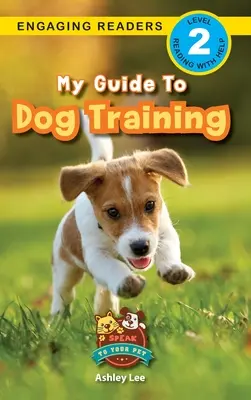 Mi guía para el adiestramiento de perros: Hable con su mascota (Lectores motivadores, Nivel 2) - My Guide to Dog Training: Speak to Your Pet (Engaging Readers, Level 2)