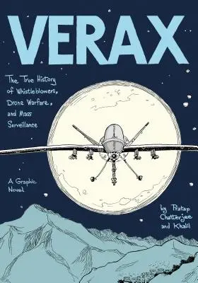 Verax: La verdadera historia de los denunciantes, la guerra de los drones y la vigilancia masiva: Una novela gráfica - Verax: The True History of Whistleblowers, Drone Warfare, and Mass Surveillance: A Graphic Novel