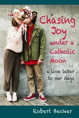 Persiguiendo la alegría bajo una luna católica: una carta de amor a nuestros días - Chasing Joy under a Catholic Moon: a Love Letter to our days