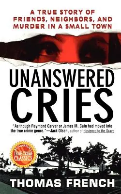 Gritos sin respuesta: Una historia real de amigos, vecinos y asesinatos en una pequeña ciudad - Unanswered Cries: A True Story of Friends, Neighbors, and Murder in a Small Town