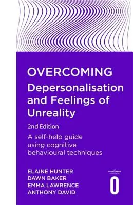 Cómo superar la despersonalización y los sentimientos de irrealidad, 2ª edición: Una guía de autoayuda con técnicas cognitivo-conductuales - Overcoming Depersonalisation and Feelings of Unreality, 2nd Edition: A Self-Help Guide Using Cognitive Behavioural Techniques