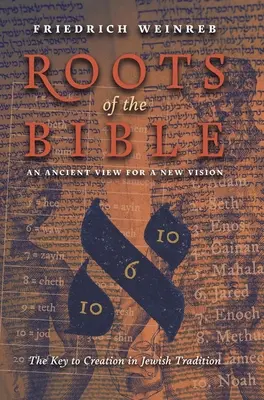 Raíces de la Biblia: Una visión antigua para una visión nueva (La clave de la creación en la tradición judía) - Roots of the Bible: An Ancient View For a New Vision (The Key to Creation in Jewish Tradition)