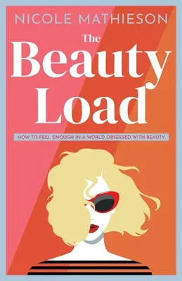 La carga de la belleza: Cómo sentirse suficiente en un mundo obsesionado con la belleza - The Beauty Load: How to feel enough in a world obsessed with beauty