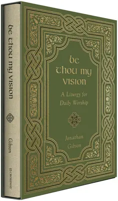 Sé tú mi visión: Liturgia para el culto diario - Be Thou My Vision: A Liturgy for Daily Worship