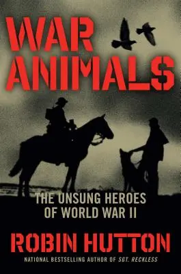 Animales de guerra: Los héroes anónimos de la Segunda Guerra Mundial - War Animals: The Unsung Heroes of World War II