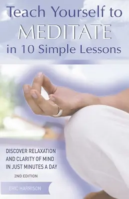 Aprenda a meditar en 10 sencillas lecciones: Descubra la relajación y la claridad mental en sólo unos minutos al día - Teach Yourself to Meditate in 10 Simple Lessons: Discover Relaxation and Clarity of Mind in Just Minutes a Day