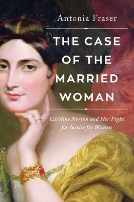 El caso de la mujer casada: Caroline Norton y su lucha por la justicia de la mujer - The Case of the Married Woman: Caroline Norton and Her Fight for Women's Justice