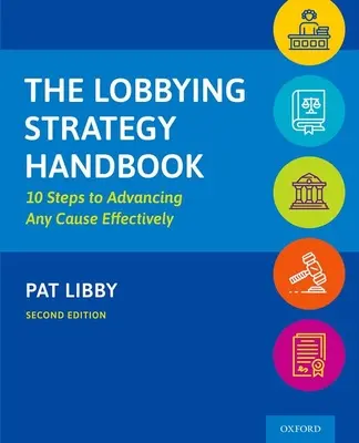 Manual de estrategia de lobby: 10 pasos para promover eficazmente cualquier causa - The Lobbying Strategy Handbook: 10 Steps to Advancing Any Cause Effectively