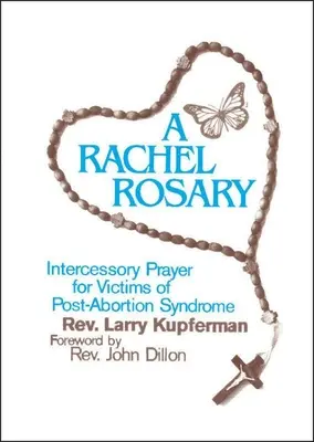 Un Rosario de Raquel: Oración de intercesión por las víctimas del síndrome post-aborto - A Rachel Rosary: Intercessory Prayer for Victims of Post-Abortion Syndrome