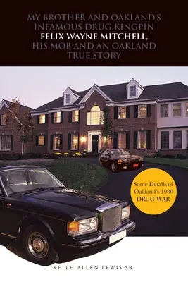 Mi hermano y el infame narcotraficante de Oakland Felix Wayne Mitchell, su mafia y una historia real de Oakland - My Brother and Oakland's Infamous Drug Kingpin Felix Wayne Mitchell, His Mob and an Oakland True Story