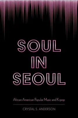 Soul in Seoul: La música popular afroamericana y el K-Pop - Soul in Seoul: African American Popular Music and K-Pop
