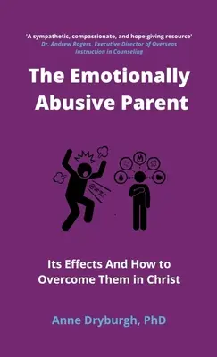 El padre emocionalmente abusivo: sus efectos y cómo superarlos en Cristo - The Emotionally Abusive Parent: Its Effects and How to Overcome Them in Christ