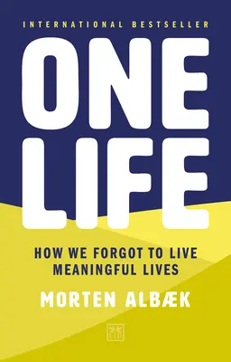 Una vida: Cómo nos olvidamos de vivir con sentido - One Life: How We Forgot to Live Meaningful Lives