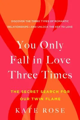 Sólo te enamoras tres veces: La búsqueda secreta de nuestra llama gemela - You Only Fall in Love Three Times: The Secret Search for Our Twin Flame